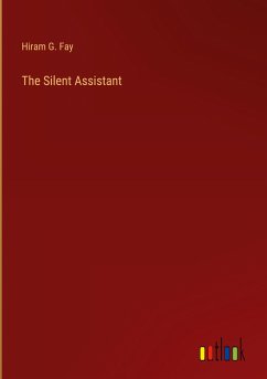 The Silent Assistant - Fay, Hiram G.