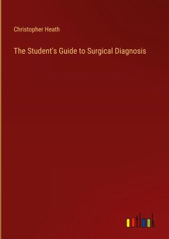 The Student's Guide to Surgical Diagnosis - Heath, Christopher
