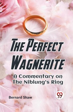 The Perfect Wagnerite A Commentary On The Niblung's Ring - Shaw, Bernard