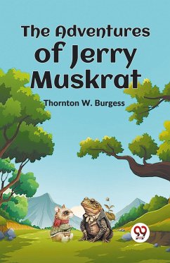The Adventures of Jerry Muskrat - Burgess, Thornton W.
