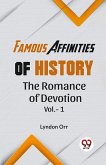 "FAMOUS AFFINITIES OF HISTORY THE ROMANCE OF DEVOTION VOL.-1"