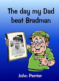 The Day My Dad Beat Bradman (eBook, ePUB) - Perrier, John