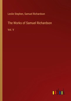 The Works of Samuel Richardson - Stephen, Leslie; Richardson, Samuel