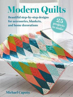 Modern Quilts: 25 Projects to Make - Caputo, Michael