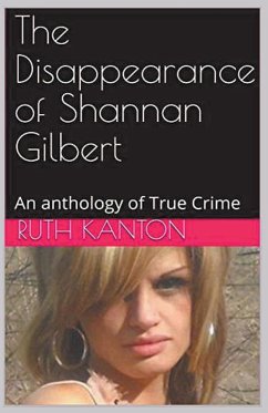 The Disappearance of Shannan Gilbert An Anthology of True Crime - Kanton, Ruth
