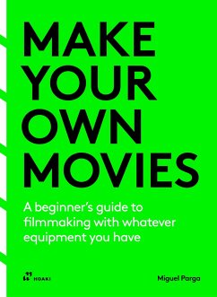 Cover Make your own movies: A beginner's guide to filmmaking with whatever equipment you have
