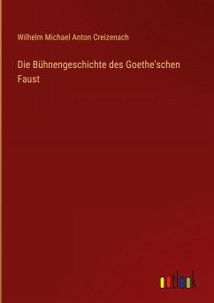 Die Bühnengeschichte des Goethe'schen Faust