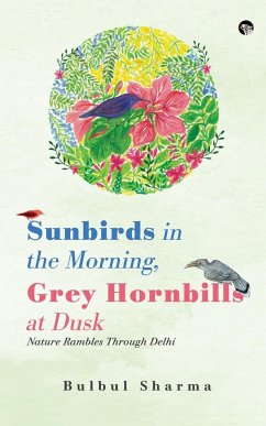 SUNBIRDS IN THE MORNING, GREY HORNBILLS AT DUSK NATURE RAMBLES THROUGH DELHI - Sharma, Bulbul