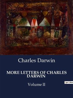 MORE LETTERS OF CHARLES DARWIN - Darwin, Charles