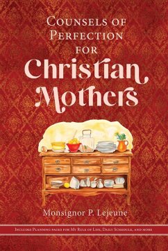 Counsels of Perfection for Christian Mothers - Lejeune, Monsignor P