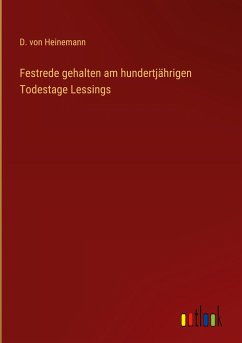 Festrede gehalten am hundertjährigen Todestage Lessings - Heinemann, D. von