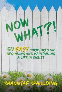 Now What?! 50 Easy Scriptures on Beginning and Maintaining a Life in Christ Cover Now What?! 50 Easy Scriptures on Beginning and Maintaining a Life in Christ