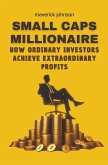 Small caps millionaire how ordinary investors achieve extraordinary profits