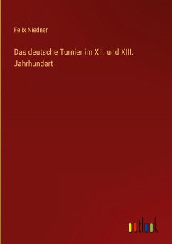 Das deutsche Turnier im XII. und XIII. Jahrhundert