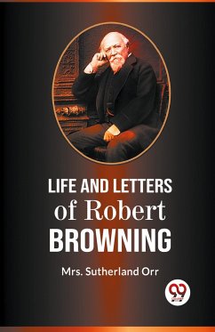 LIFE AND LETTERS OF ROBERT BROWNING - Orr, Sutherland