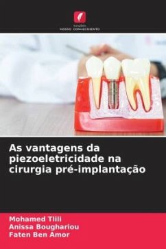 As vantagens da piezoeletricidade na cirurgia pré-implantação - Tlili, Mohamed;Boughariou, Anissa;Ben Amor, Faten