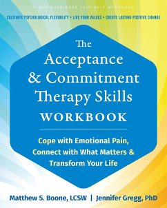 The Acceptance and Commitment Therapy Skills Workbook - Boone, Matthew S; Gregg, Jennifer