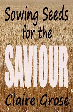 SOWING SEEDS FOR THE SAVIOUR - Grose, Claire E