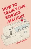 How to Train Your Sewing Machine