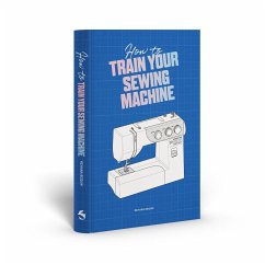 How to Train Your Sewing Machine - Begum, Rehana