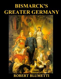 Bismarck' Greater Germany - Blumetti, Robert