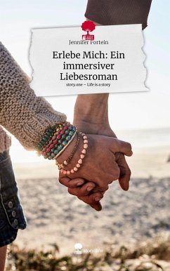 Erlebe Mich: Ein immersiver Liebesroman. Life is a Story - story.one - Fortein, Jennifer