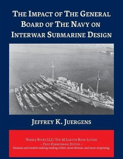 The Impact of The General Board of The Navy on Interwar Submarine Design - Juergens, Jeffrey K