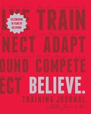 Believe Training Journal (10th Anniversary Revised Edition)