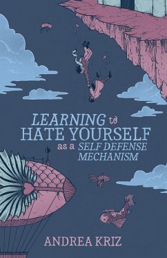 Learning to Hate Yourself as a Self-Defense Mechanism - Kriz, Andrea