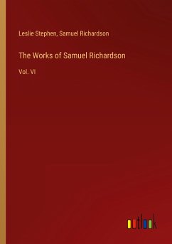 The Works of Samuel Richardson - Stephen, Leslie; Richardson, Samuel