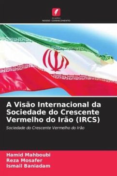 A Visão Internacional da Sociedade do Crescente Vermelho do Irão (IRCS) - Mahboubi, Hamid;Mosafer, Reza;Baniadam, Ismail