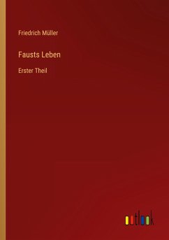 Fausts Leben - Müller, Friedrich