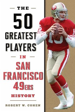 The 50 Greatest Players in San Francisco 49ers History - Cohen, Robert W