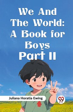 We and the World: A Book for Boys Part II - Ewing, Juliana Horatia