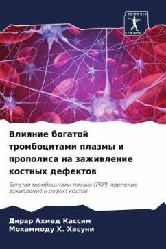 Vliqnie bogatoj trombocitami plazmy i propolisa na zazhiwlenie kostnyh defektow - Kassim, Dirar Ahmed;Hasuni, Mohammodu H.
