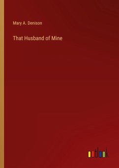 That Husband of Mine - Denison, Mary A.