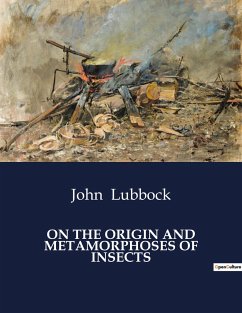 ON THE ORIGIN AND METAMORPHOSES OF INSECTS - Lubbock, John