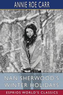 Nan Sherwood's Winter Holidays (Esprios Classics) - Carr, Annie Roe