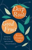 Deep Roots, Good Fruit Deep Roots, Good Fruit