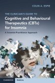 The Clinician's Guide to Cognitive and Behavioural Therapeutics (CBTx) for Insomnia The Clinician's Guide to Cognitive and Behavioural Therapeutics (CBTx) for Insomnia