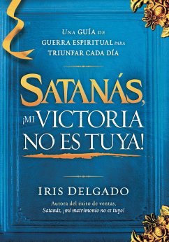 Satanás, ¡Mi Victoria No Es Tuya! / Satan, My Victory Is Not Your Victory! - Delgado, Iris