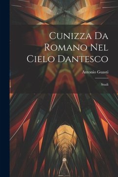 Cunizza Da Romano Nel Cielo Dantesco - Guasti, Antonio