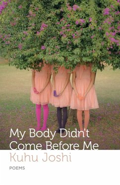 MY BODY DIDN'T COME BEFORE ME - Joshi, Kuhu