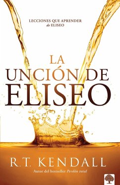 La Unción de Eliseo / Double Anointing: Lessons to Be Learned from Elisha - Kendall, R T