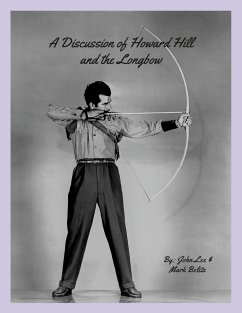 A Discussion of Howard Hill and the Longbow - Lee, John; Belitz, Mark