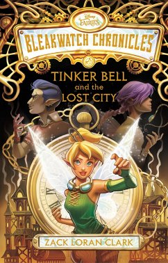 Bleakwatch Chronicles Tinker Bell and the Lost City - Clark, Zack Loran