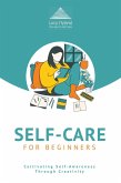 Self-Care for Beginners: Cultivating Self-Awareness through Creativity (eBook, ePUB)
