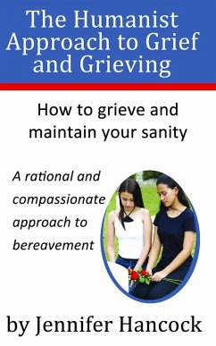 The Humanist Approach to Grief and Grieving (eBook, ePUB) - Hancock, Jennifer
