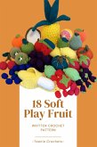 18 Soft Play Fruits - Written Crochet Patterns (eBook, ePUB) 18 Soft Play Fruits - Written Crochet Patterns (eBook, ePUB)