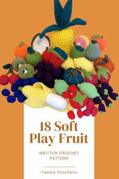 Cover 18 Soft Play Fruits - Written Crochet Patterns (eBook, ePUB)